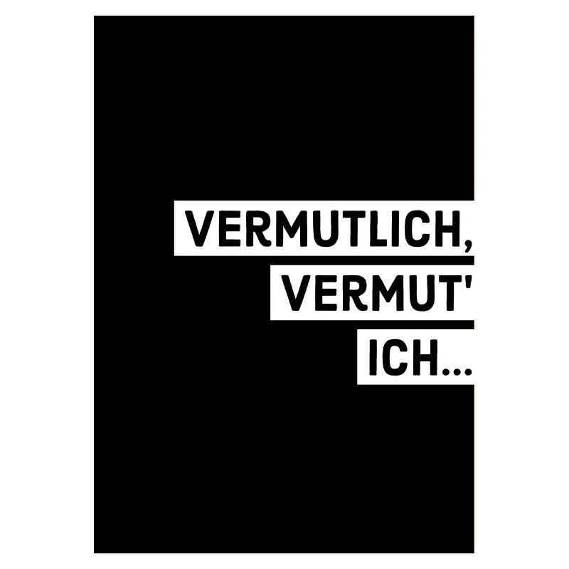 Vermutlich, vermut' ich...