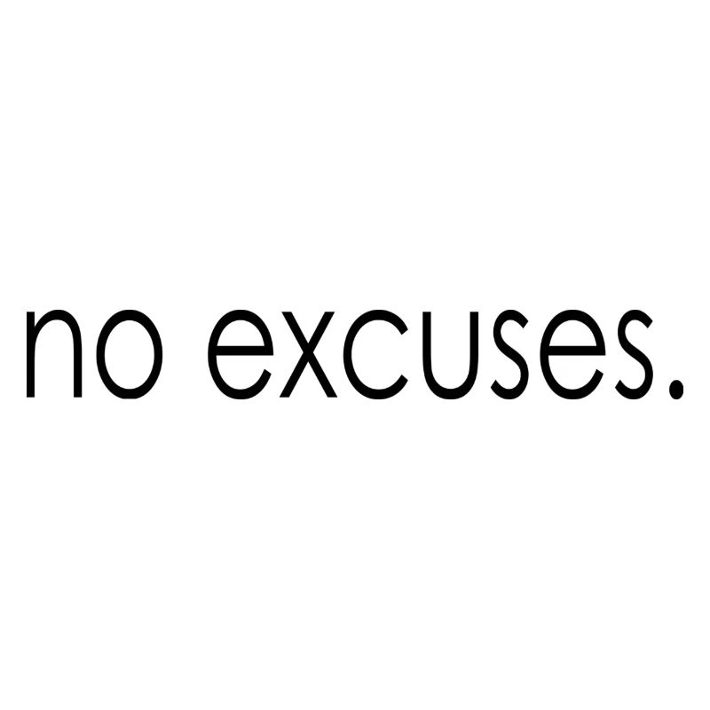 pas d'excuses.