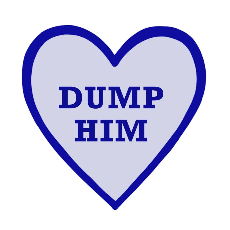 Dump him!