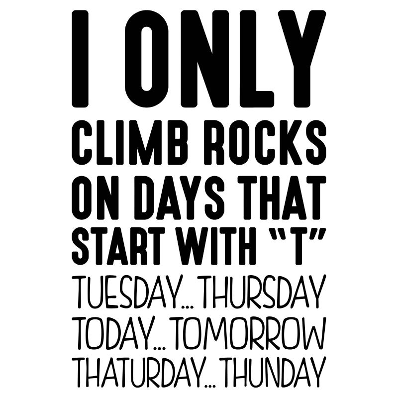 i only climb rocks on days that end in t