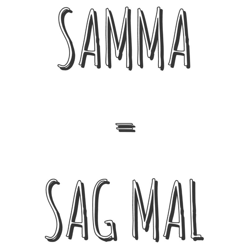 Samma = Sag mal