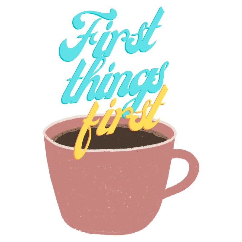 First things first