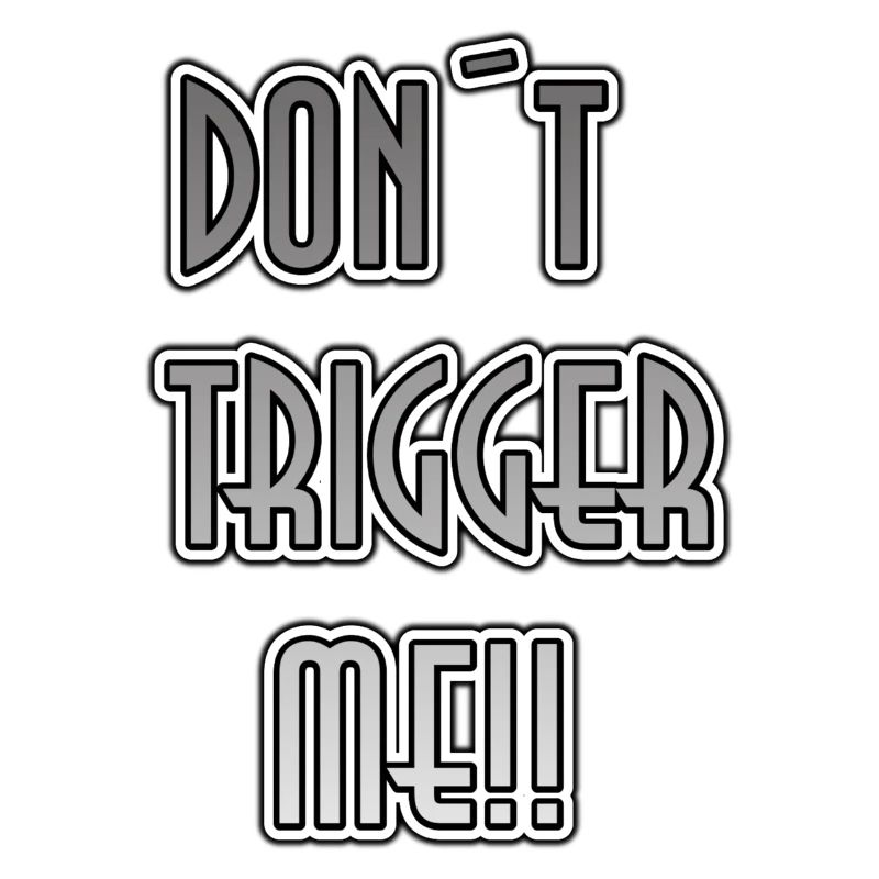 Don´t trigger me