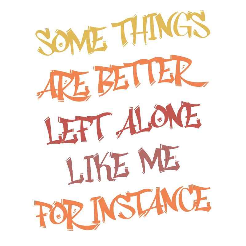 Some Things Are Better Left Alone Like Me Funny