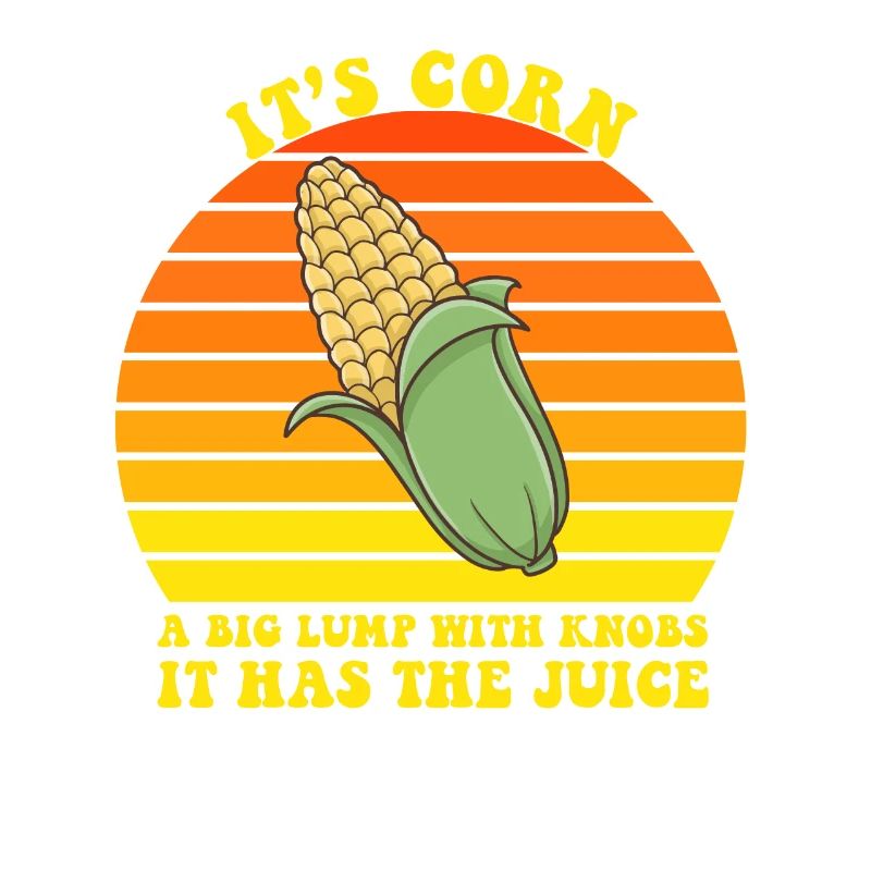 It’s Corn A Big Lump With Knobs It Has The Juice