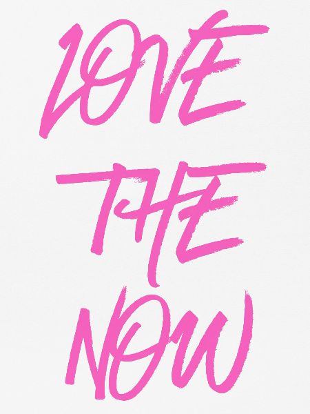 Love the now - pink