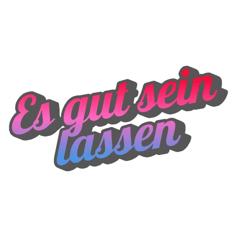 Es gut sein lassen.