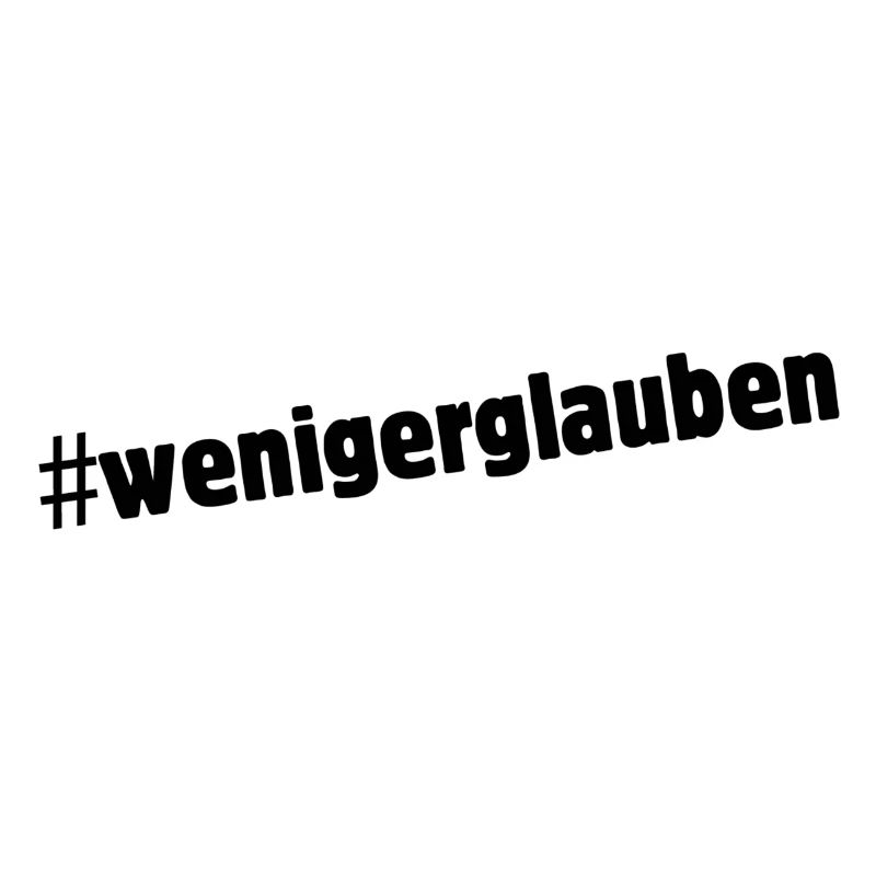 #wenigerglauben