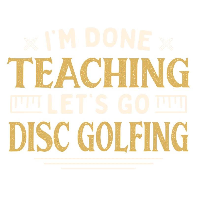 I'm Done Teaching Let's Go Disc Golfing Funny