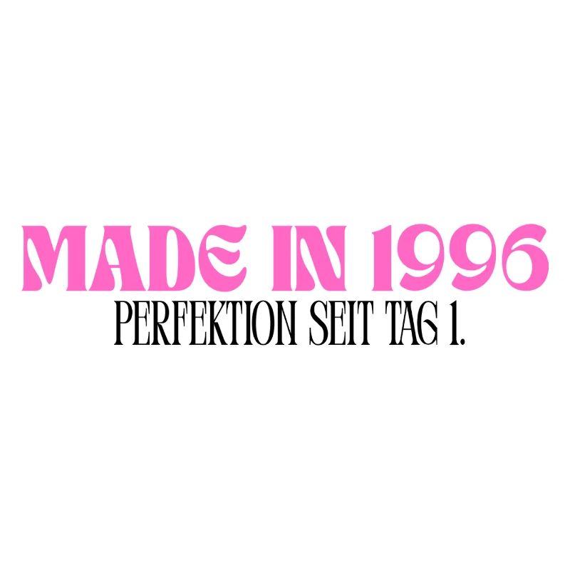 Made in 1996 - Perfektion seit Tag 1