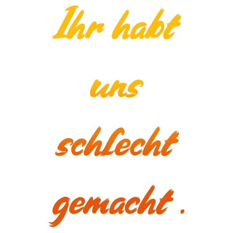 Schlecht gemacht Spruch