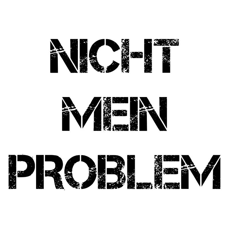 Nicht mein Problem!