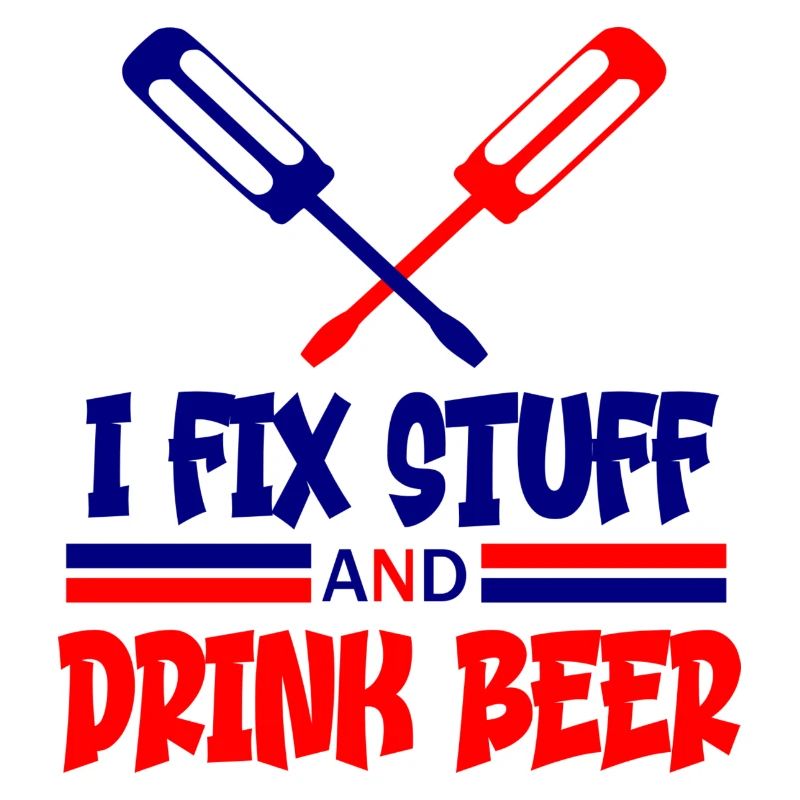 I fix stuff and drink beer saying