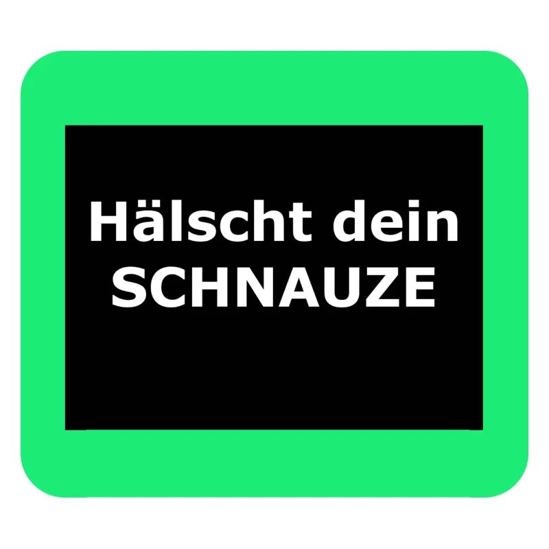 Hälscht dein Schnauze