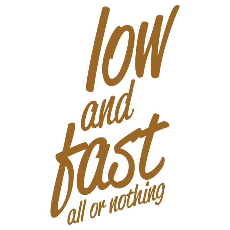 low and fast