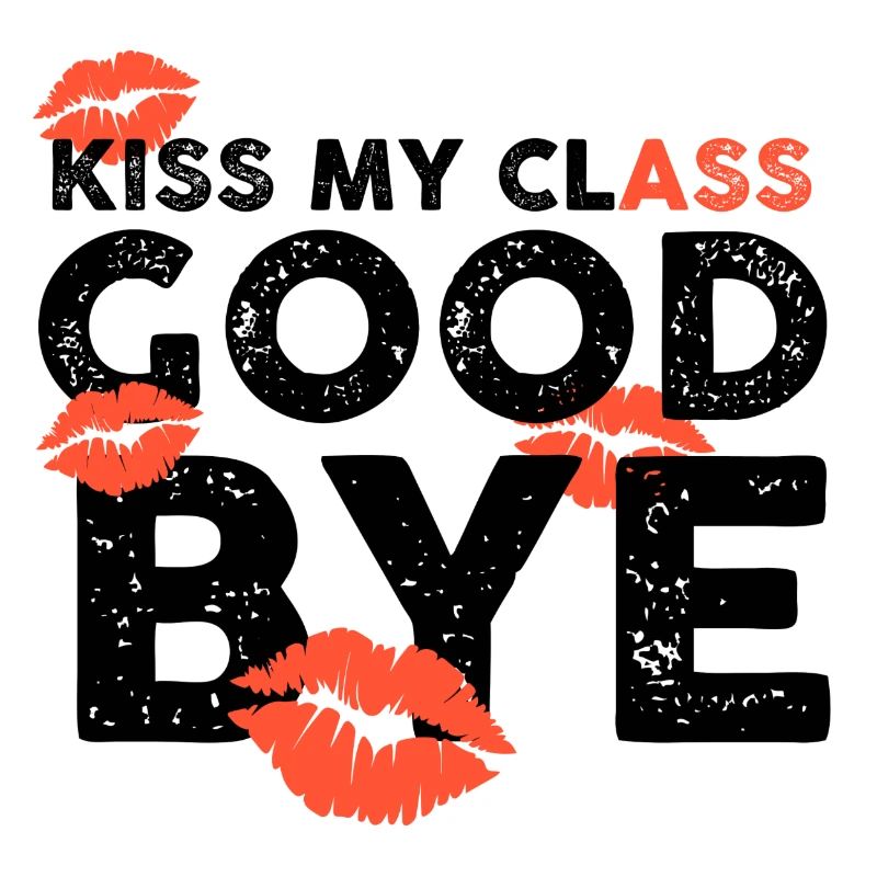 Class Shirts Kiss my class goodbye lips