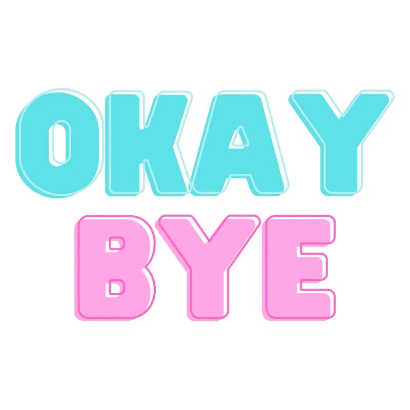 OKAY BYE