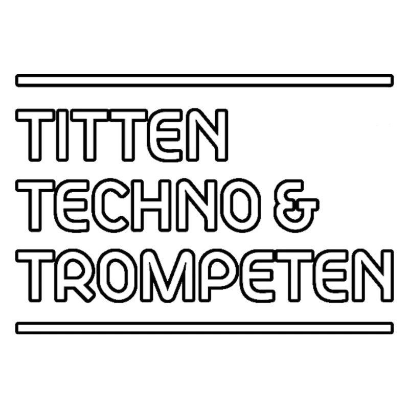 T!tten Techno & Trompeten