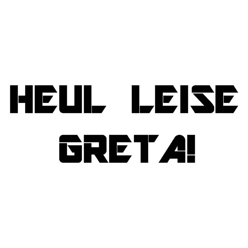 HEUL LEISE GRETA