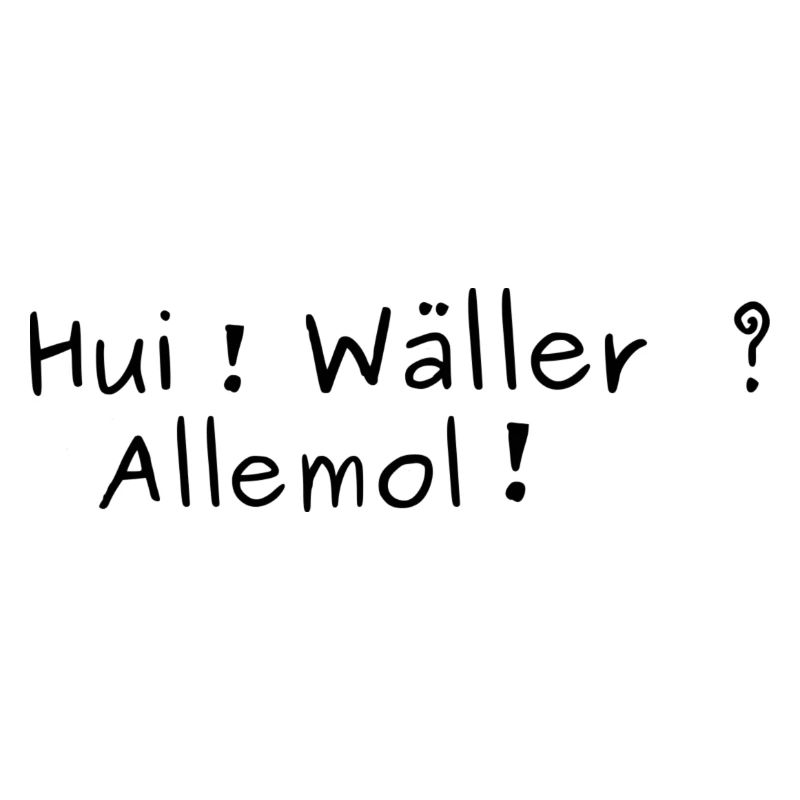 Hui ! Wäller ?