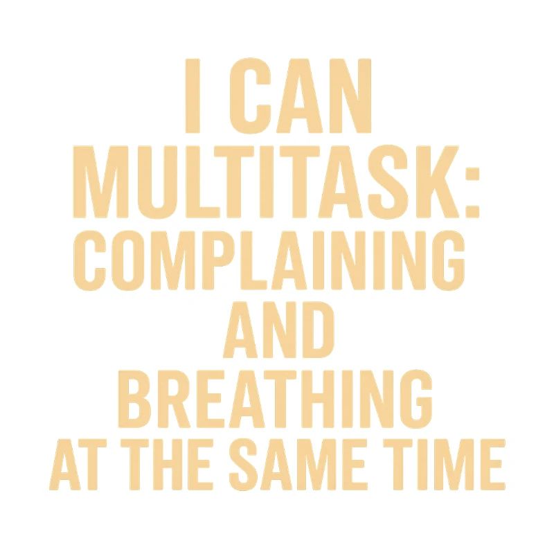 Multitasking: complaining and breathing at the same time