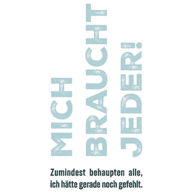 Mich braucht jeder