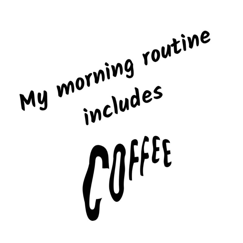 My Morning Routine Includes Coffee