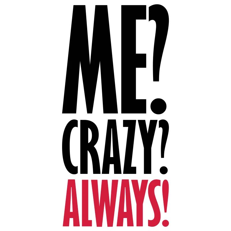 Me Crazy Always