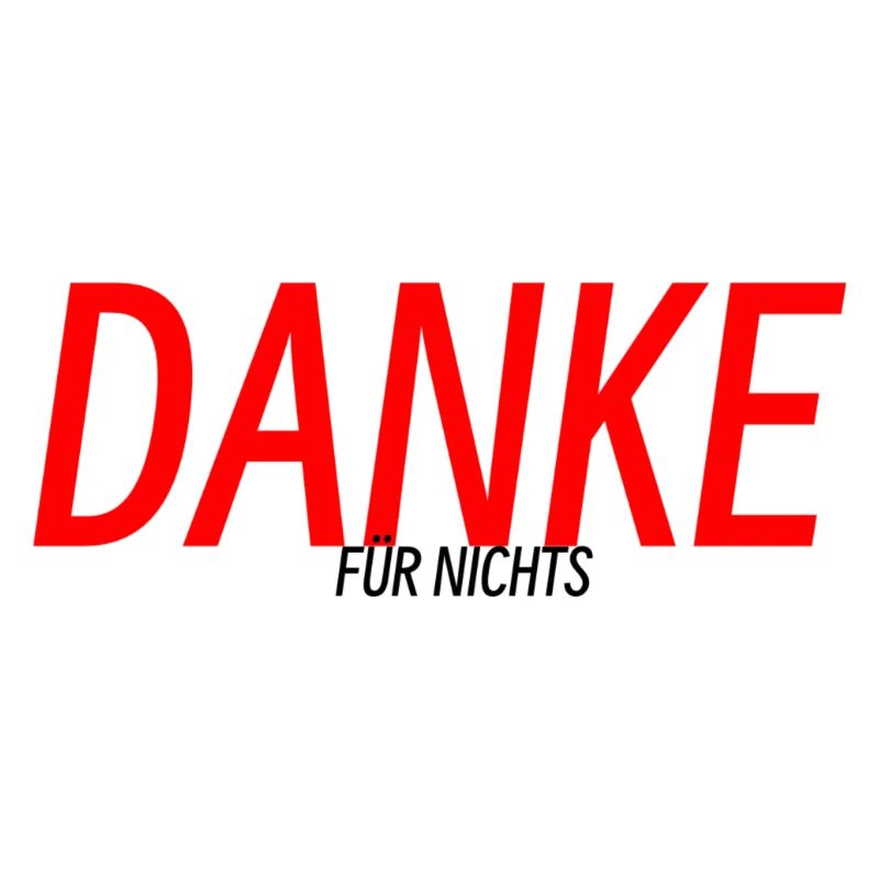 Danke… für nichts!