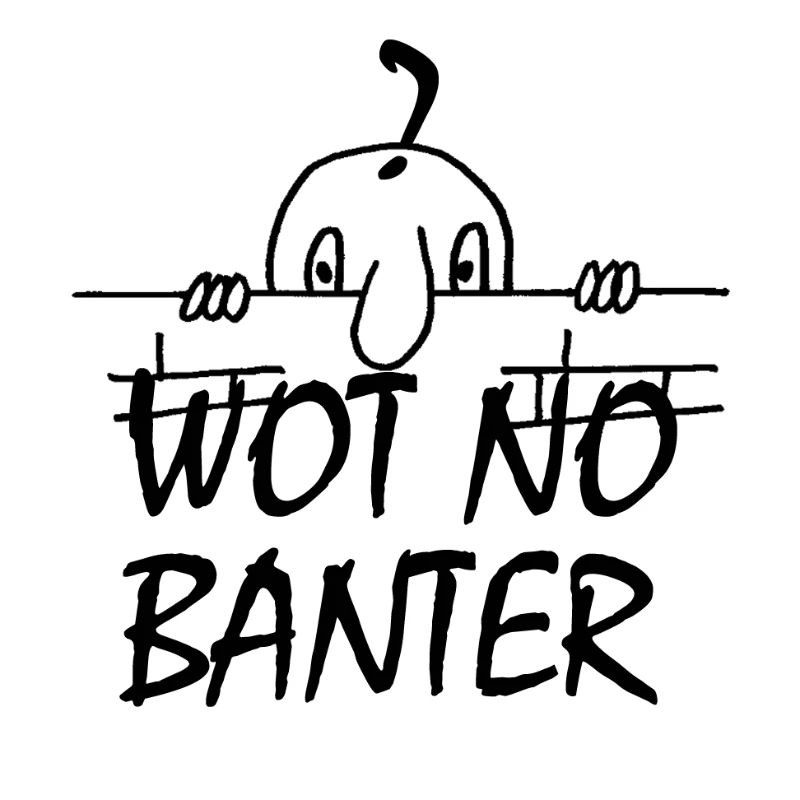 WOT NO BANTER (SCHWARZ)