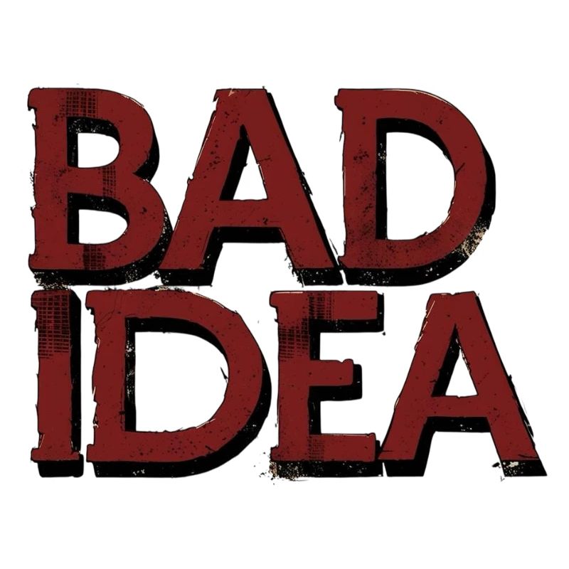 Bad Idea