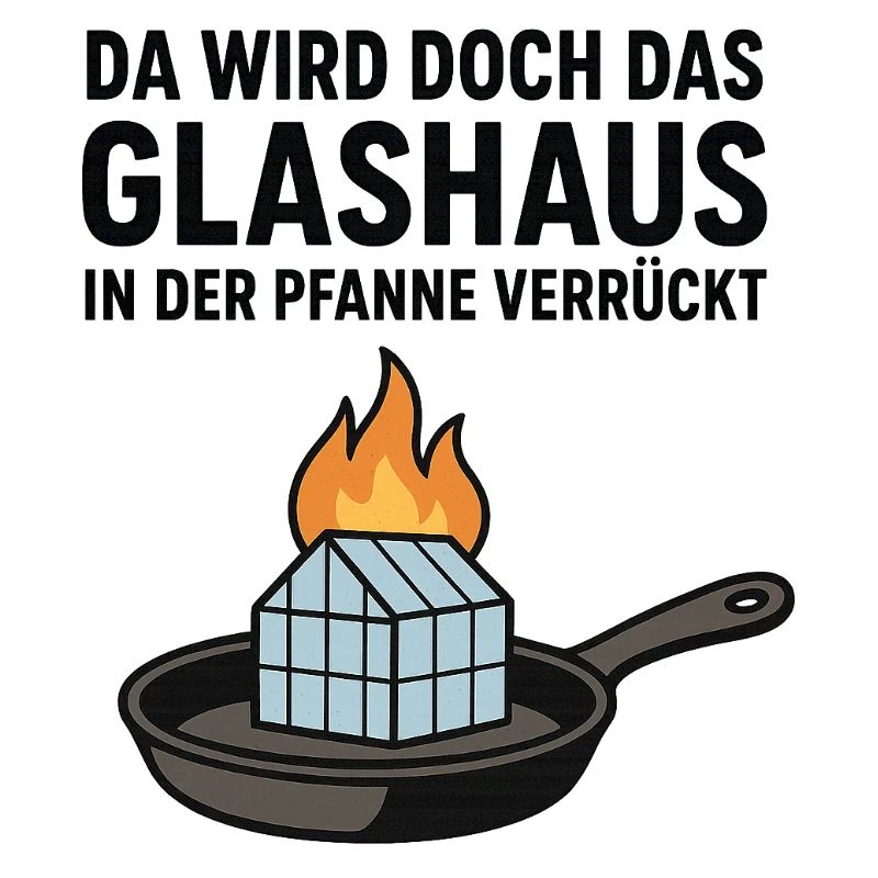 Da_wird_doch_das_Glashaus_in_der_Pfanne_verrückt