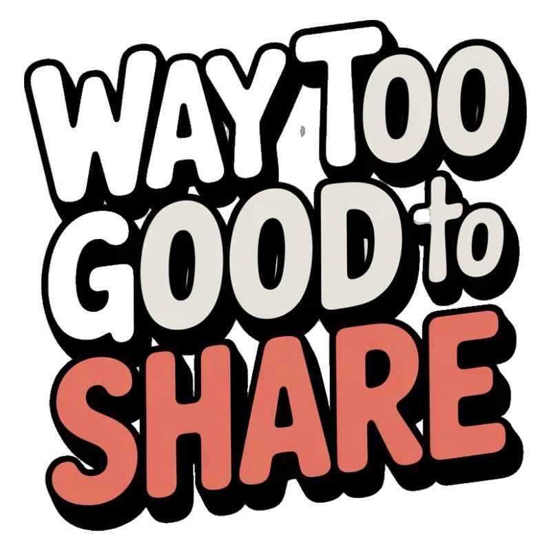 way-too-good-to-share