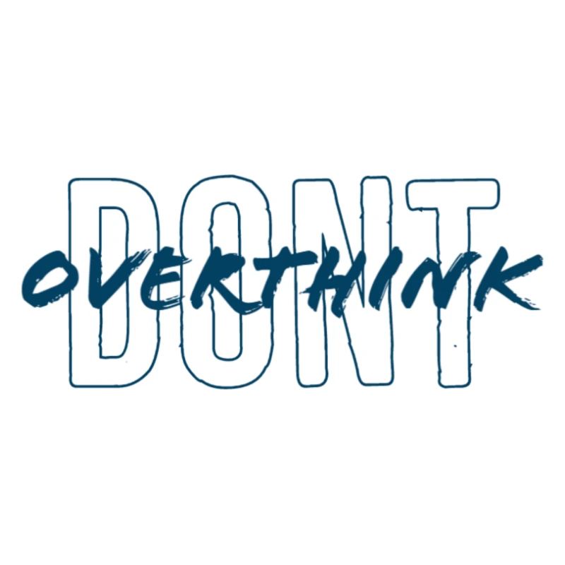 don't overthink