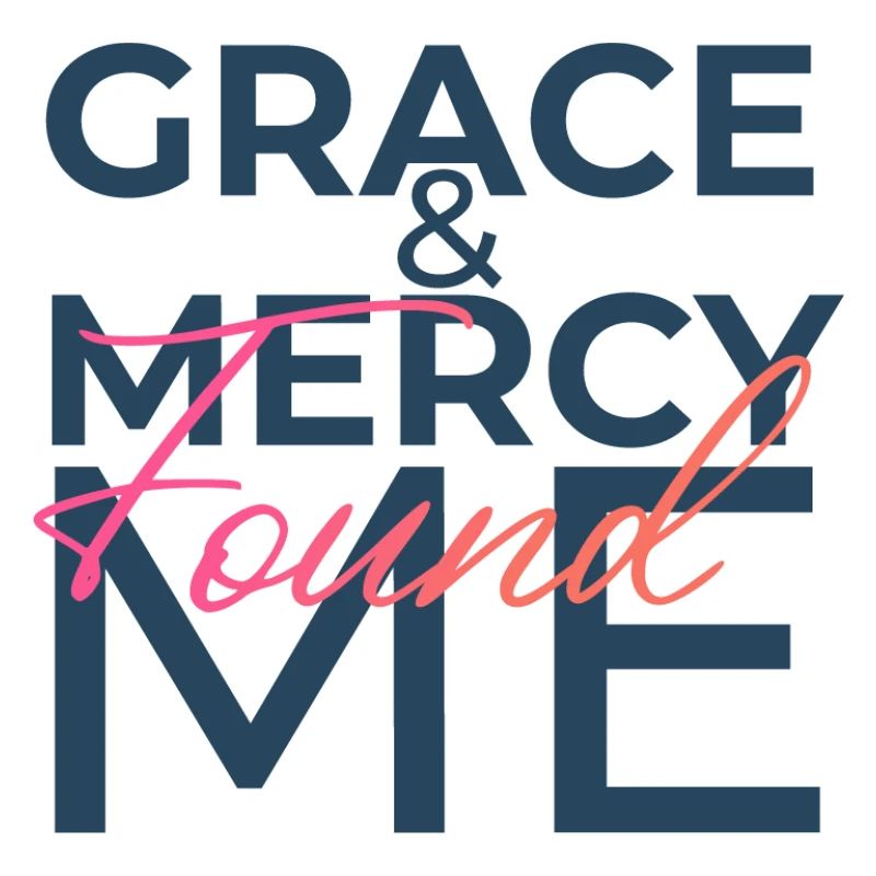 Grace & Mercy Found Me