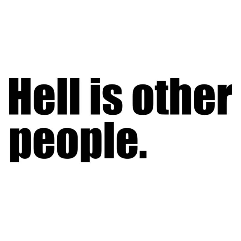 Hell is other people quote