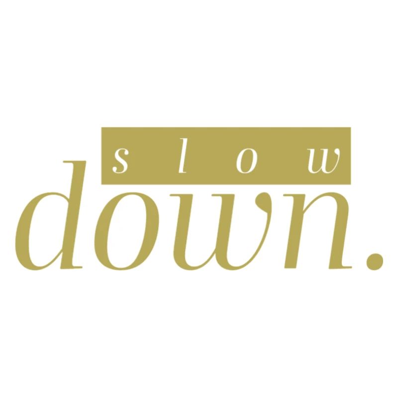 slow down