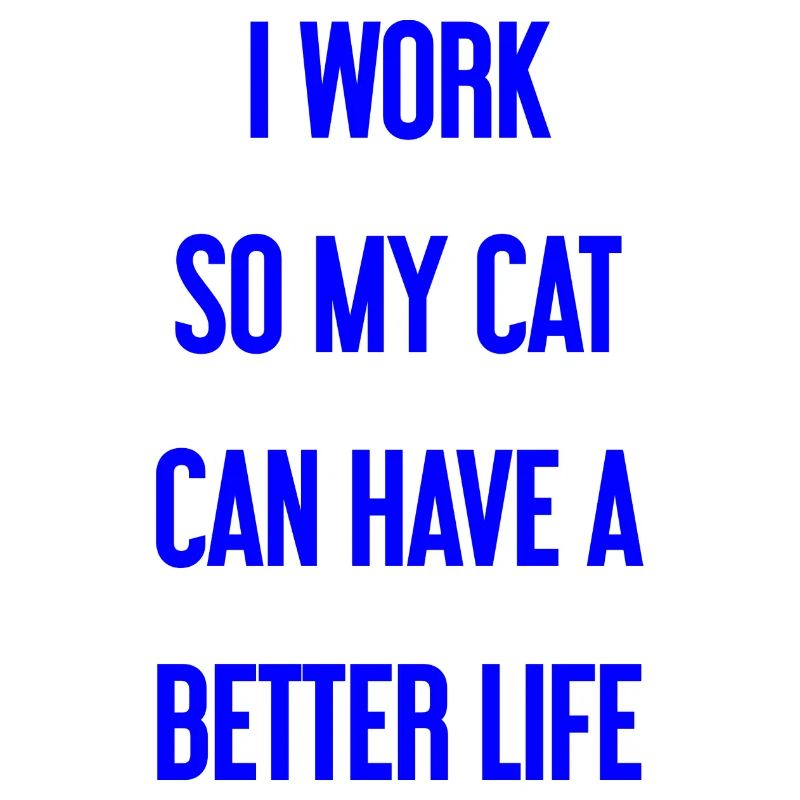 For a better cat life I work!