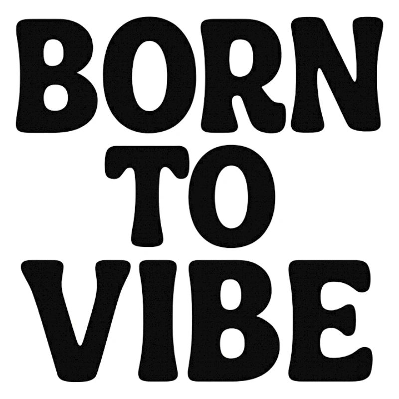Born to vibe