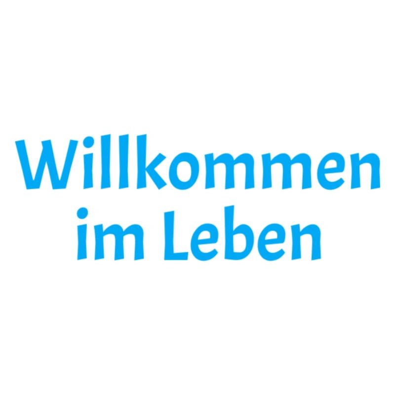 Willkommen im Leben