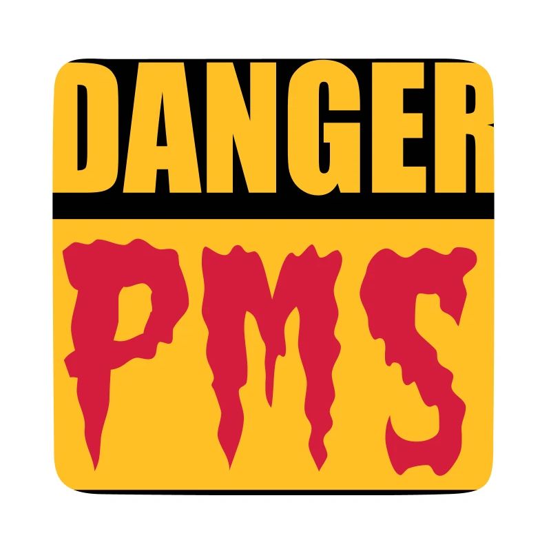 Danger PMS