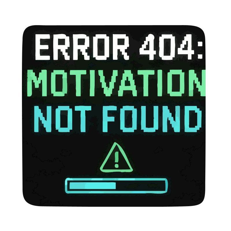 Error 404: Motivation Not Found