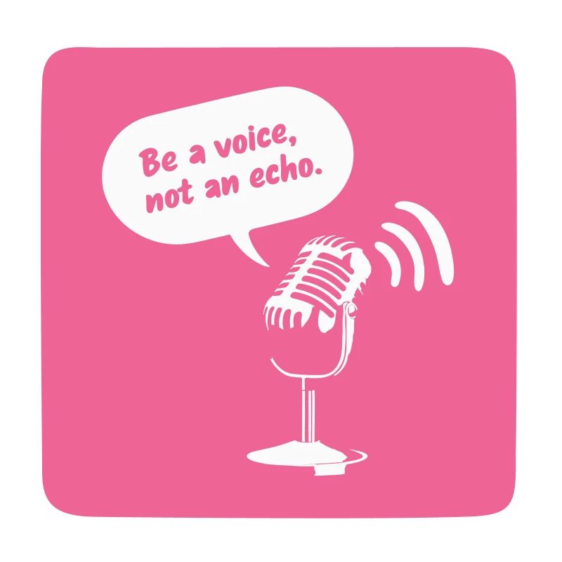 Sois une voix, pas un écho