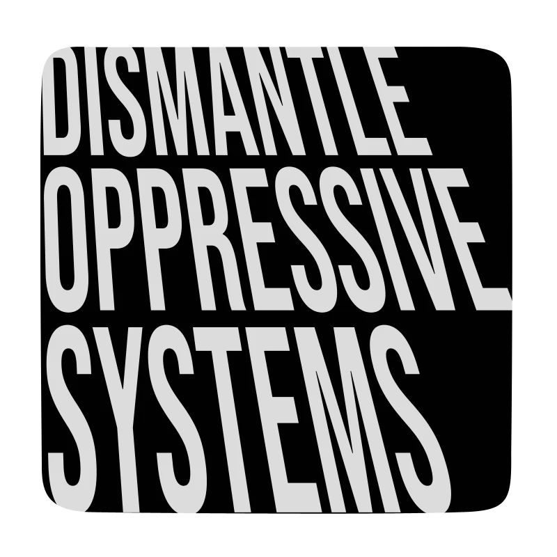 Dismantle Oppressive Systems Activism Statement