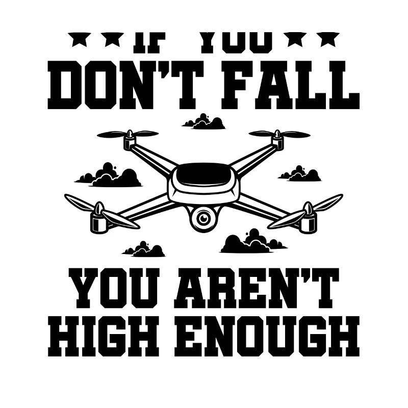 If You Don't Fall You Aren't High Enough Drone Fly