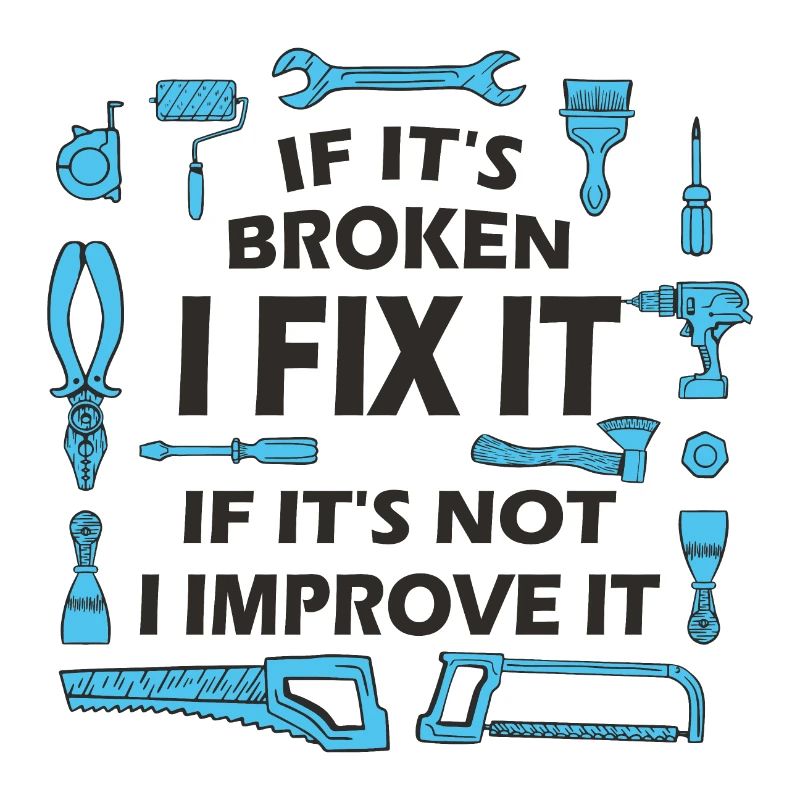 If It’s Broken, I Fix It - DIY Enthusiast Quote