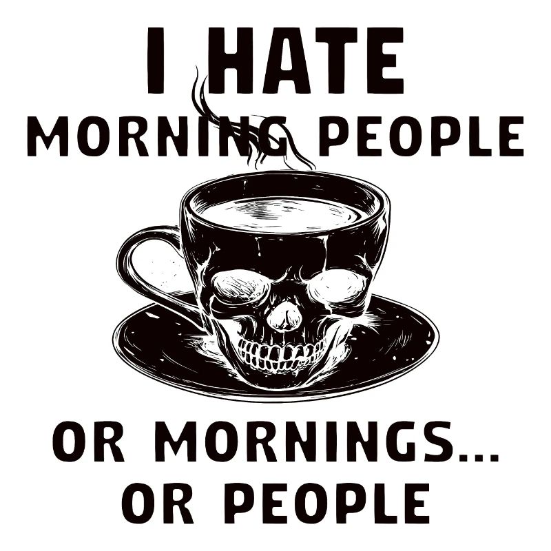 ich hasse Morgenmenschen oder Morgen oder Menschen