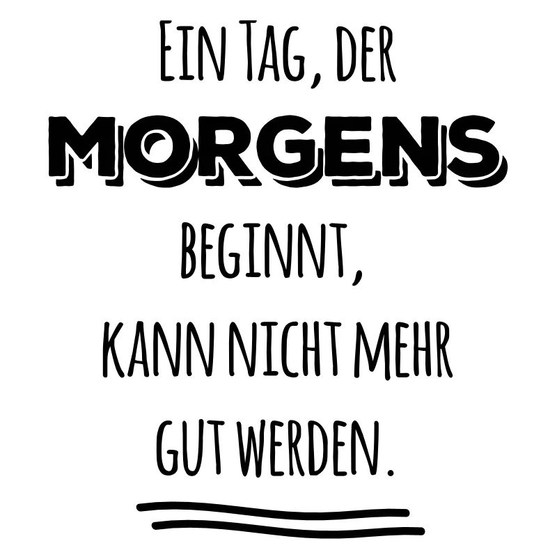 tag der morgens beginnt nicht gut Spruch Sprüche
