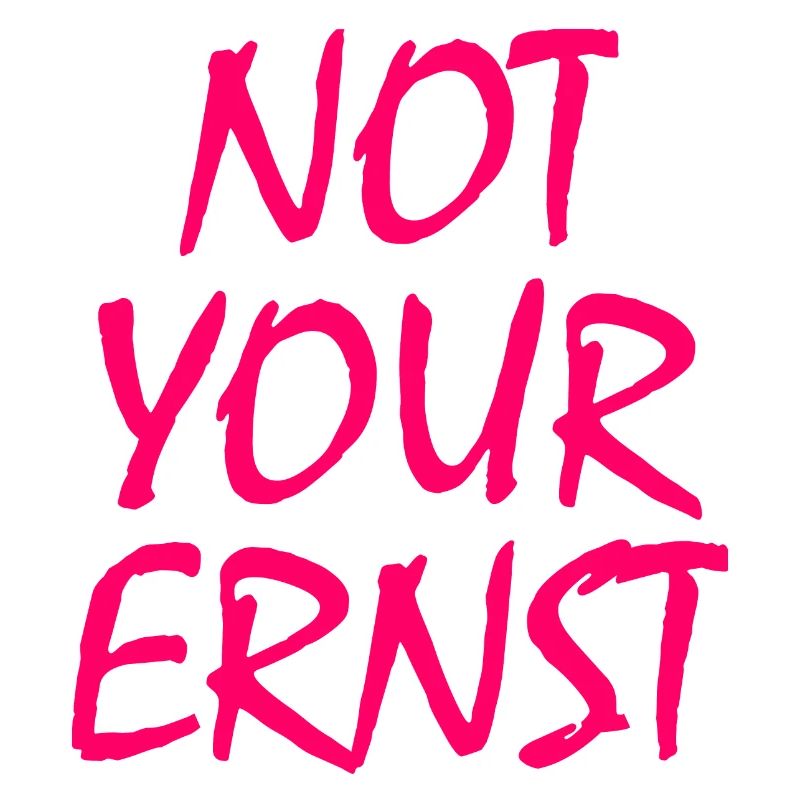Not your ernst