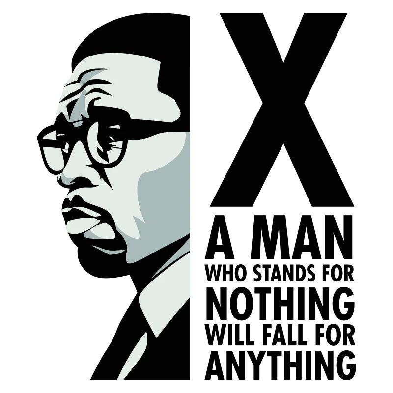 Malcolm X - A man who stands for nothing will fall